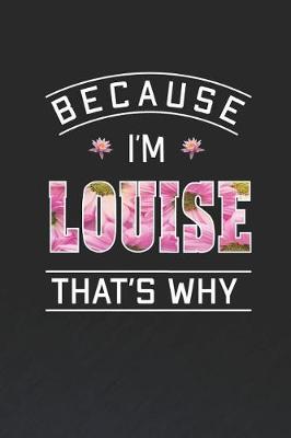 Book cover for Because I'm Louise That's Why