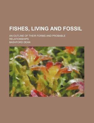 Book cover for Fishes, Living and Fossil; An Outline of Their Forms and Probable Relationships