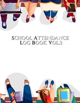 Book cover for School Attendance Log Book Vol. 3