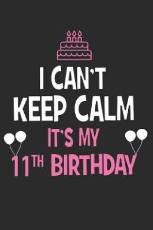 Cover of I Can't Keep Calm It's My 11th Birthday