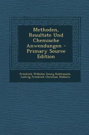 Cover of Methoden, Resultate Und Chemische Anwendungen - Primary Source Edition