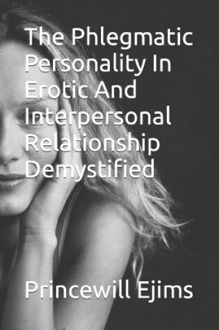 Cover of The Phlegmatic Personality In Erotic And Interpersonal Relationship Demystified