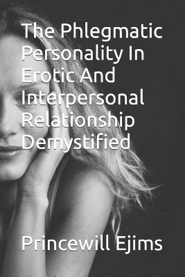 Book cover for The Phlegmatic Personality In Erotic And Interpersonal Relationship Demystified