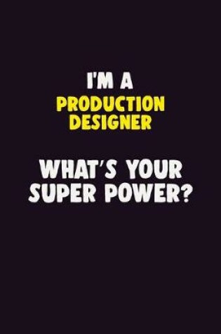 Cover of I'M A Production designer, What's Your Super Power?