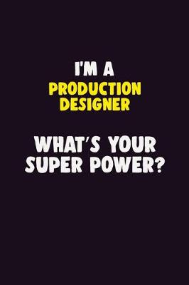 Book cover for I'M A Production designer, What's Your Super Power?