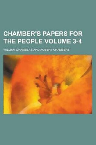 Cover of Chamber's Papers for the People Volume 3-4