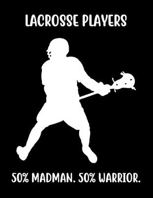 Book cover for Lacrosse 50% Madman. 50% Warrior.