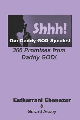 Book cover for Shhh! Our Daddy GOD Speaks! 366 Promises from Daddy GOD!