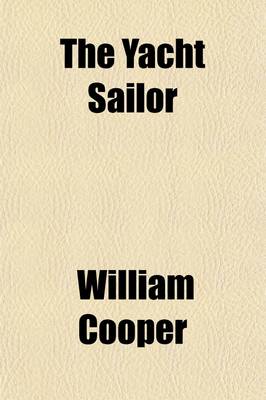 Book cover for The Yacht Sailor; A Treatise on Practical Yachtsmanship, Cruising and Racing