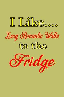 Book cover for I Like Long Romantic Walks To The Fridge