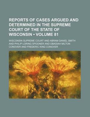 Book cover for Reports of Cases Argued and Determined in the Supreme Court of the State of Wisconsin (Volume 81)