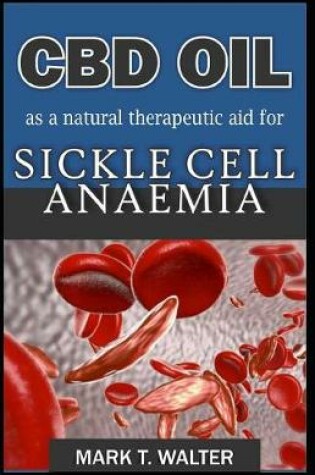 Cover of CBD OIL as a Natural Therapeutic Aid for Sickle Cell Anaemia
