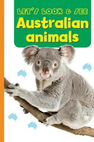 Cover of Let's Look & See: Australian Animals