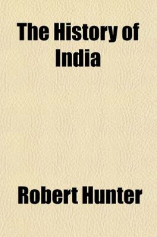 Cover of The History of India; From the Earliest Ages to the Fall of the East India Company and the Proclamation of Queen Victoria in 1858