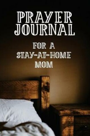 Cover of Prayer Journal for a Stay-At-Home Mom