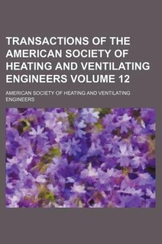 Cover of Transactions of the American Society of Heating and Ventilating Engineers Volume 12