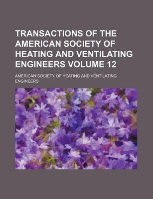 Book cover for Transactions of the American Society of Heating and Ventilating Engineers Volume 12