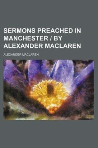 Cover of Sermons Preached in Manchester by Alexander MacLaren