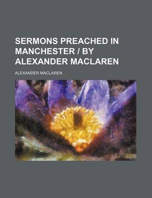 Book cover for Sermons Preached in Manchester by Alexander MacLaren