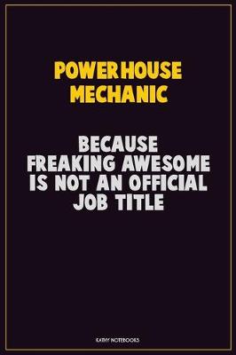 Book cover for Powerhouse Mechanic, Because Freaking Awesome Is Not An Official Job Title