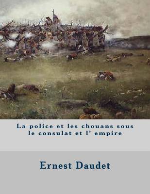 Book cover for La police et les chouans sous le consulat et l' empire