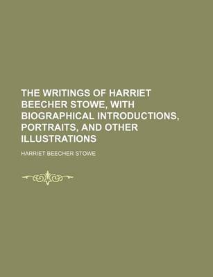 Book cover for The Writings of Harriet Beecher Stowe, with Biographical Introductions, Portraits, and Other Illustrations (Volume 12)