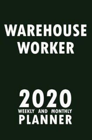 Cover of Warehouse Worker 2020 Weekly and Monthly Planner