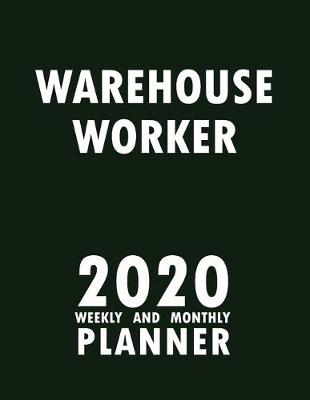 Book cover for Warehouse Worker 2020 Weekly and Monthly Planner