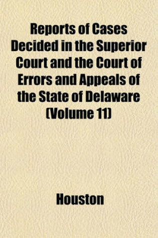 Cover of Reports of Cases Decided in the Superior Court and the Court of Errors and Appeals of the State of Delaware (Volume 11)