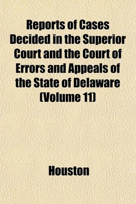 Book cover for Reports of Cases Decided in the Superior Court and the Court of Errors and Appeals of the State of Delaware (Volume 11)