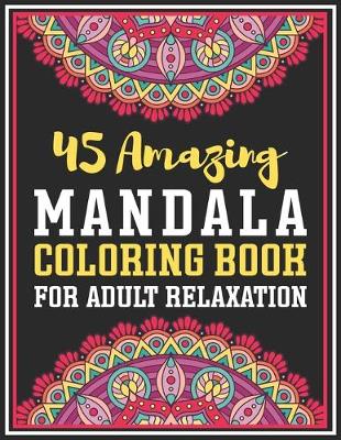 Book cover for 45 Amazing Mandala Coloring Book For Adult Relaxation