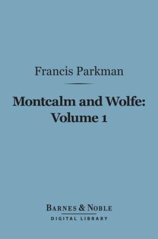 Cover of Montcalm and Wolfe, Volume 1 (Barnes & Noble Digital Library)