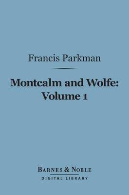 Book cover for Montcalm and Wolfe, Volume 1 (Barnes & Noble Digital Library)