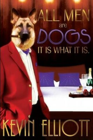 Cover of All Men Are Dogs. It is What it is!