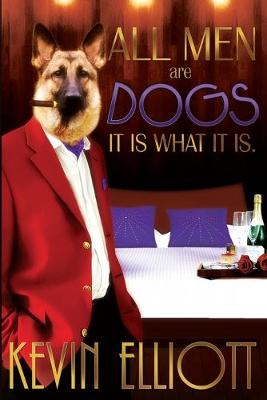 Book cover for All Men Are Dogs. It is What it is!