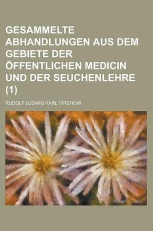 Cover of Gesammelte Abhandlungen Aus Dem Gebiete Der Offentlichen Medicin Und Der Seuchenlehre (1)