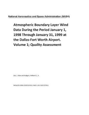 Book cover for Atmospheric Boundary Layer Wind Data During the Period January 1, 1998 Through January 31, 1999 at the Dallas-Fort Worth Airport. Volume 1; Quality Assessment