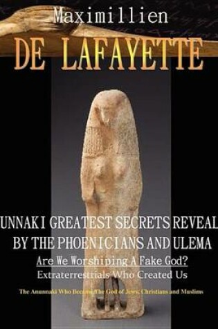 Cover of Anunnaki Greatest Secrets Revealed by the Phoenicians and Ulema. Are We Worshiping a Fake God?