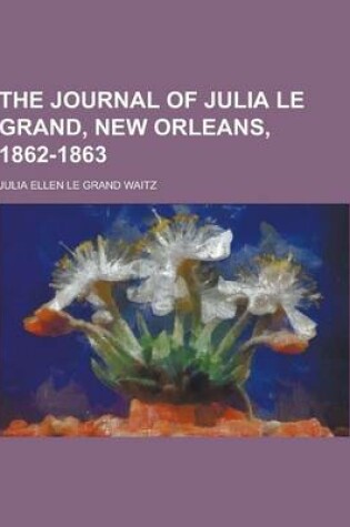 Cover of The Journal of Julia Le Grand, New Orleans, 1862-1863