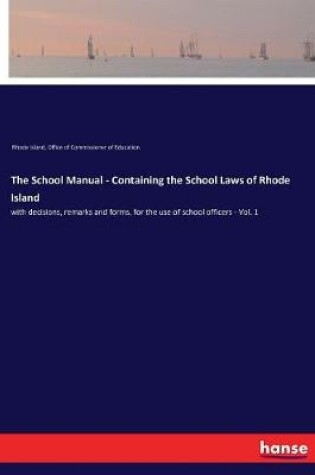 Cover of The School Manual - Containing the School Laws of Rhode Island