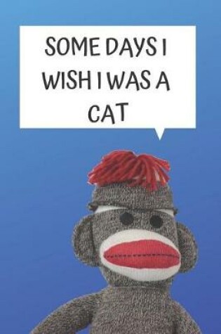 Cover of Some Days I Wish I Was a Cat Blank Lined Notebook Journal