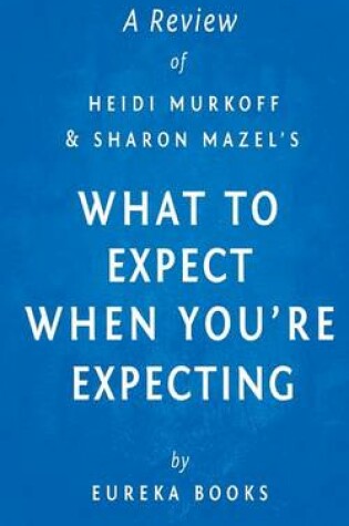 Cover of A Review of Heidi Murkoff and Sharon Mazel's What to Expect When You're Expecting