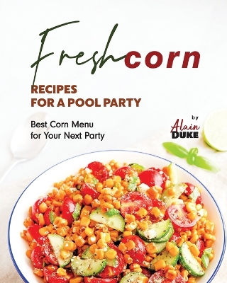 Book cover for Fresh Corn Recipes for A Pool Party