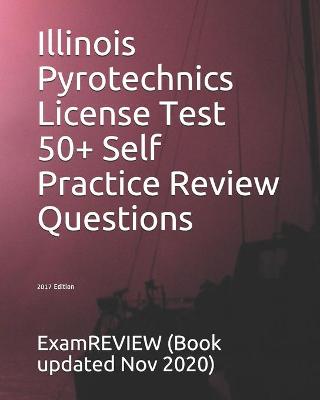 Book cover for Illinois Pyrotechnics License Test 50+ Self Practice Review Questions 2017 Edition