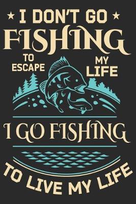 Book cover for I don't go fishing to escape my life i go fishing to live my life