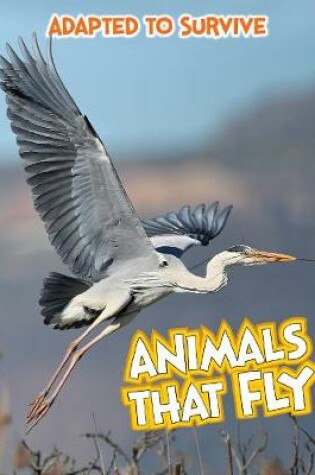 Cover of Adapted to Survive: Animals that Fly