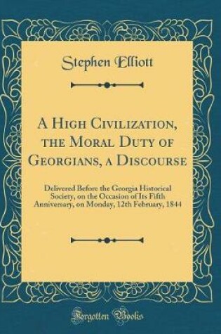 Cover of A High Civilization, the Moral Duty of Georgians, a Discourse