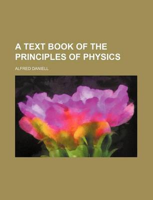 Book cover for A Text Book of the Principles of Physics