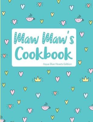 Book cover for Maw Maw's Cookbook Aqua Blue Hearts Edition