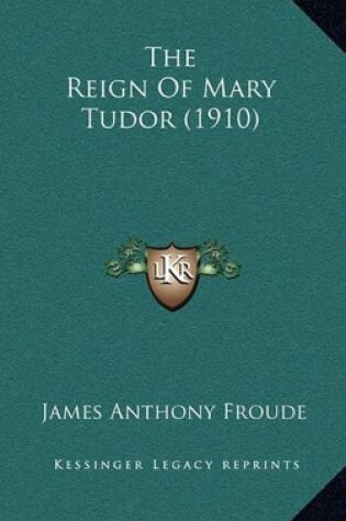 Cover of The Reign of Mary Tudor (1910)